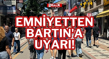 EMNİYETTEN BARTIN'A UYARI!
