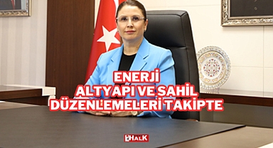 Enerji, Altyapı ve Sahil Düzenlemeleri Takipte