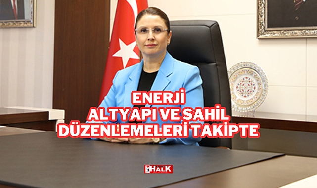 Enerji, Altyapı ve Sahil Düzenlemeleri Takipte