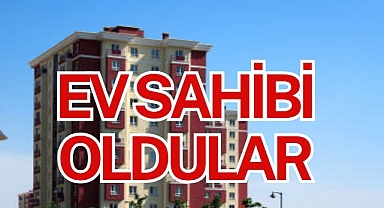 EV SAHİBİ OLDULAR