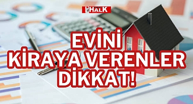EVİNİ KİRAYA VERENLER DİKKAT!