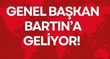 GENEL BAŞKAN BARTIN’A GELİYOR!