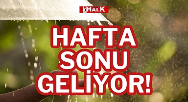 HAFTA SONU GELİYOR!