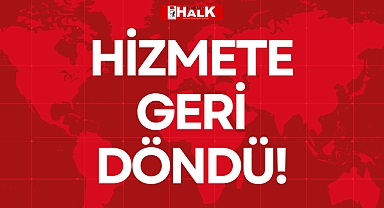 HİZMETE GERİ DÖNDÜ!