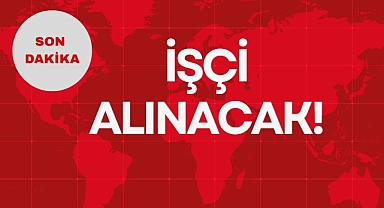 İŞÇİ ALINACAK!