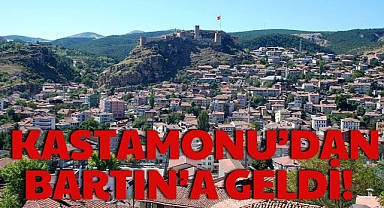 KASTAMONU’DAN BARTIN’A GELDİ!