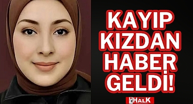 KAYIP KIZDAN HABER GELDİ!