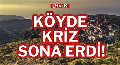 KÖYDE KRİZ SONA ERDİ!