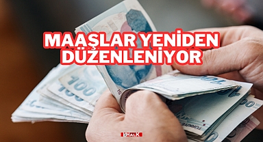 Maaşlar Yeniden Düzenleniyor