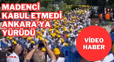 Madenci Kabul Etmedi Ankara'ya Yürüdü