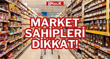 MARKET SAHİPLERİ DİKKAT!