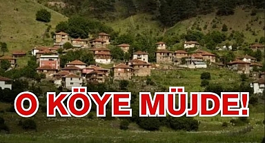O KÖYE MÜJDE!