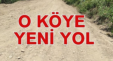 O KÖYE YENİ YOL!