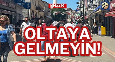 OLTAYA GELMEYİN!