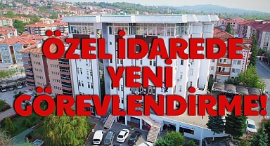 ÖZEL İDAREDE YENİ GÖREVLENDİRME!