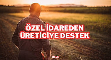 Özel İdareden Üreticiye Destek