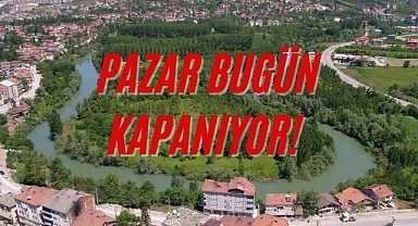 PAZAR BUGÜN KAPANIYOR!