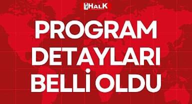 PROGRAM DETAYLARI BELLİ OLDU