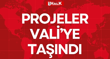 PROJELER VALİ'YE TAŞINDI