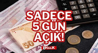 SADECE 5 GÜN AÇIK!