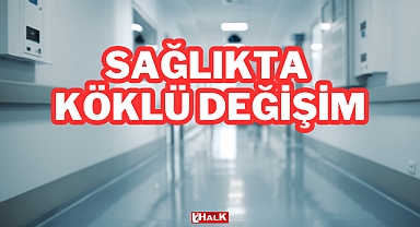 Sağlıkta Köklü Değişim