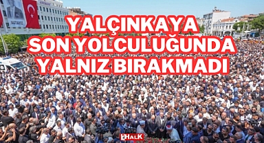 Son Yolculuğunda Yalnız Bırakmadı