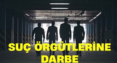SUÇ ÖRGÜTLERİNE DARBE