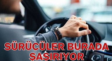 SÜRÜCÜLER BURADA ŞAŞIRIYOR