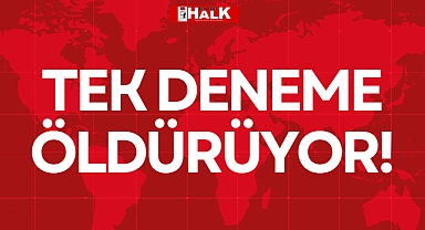 TEK DENEME ÖLDÜRÜYOR!