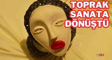 Toprak Sanata Dönüştü