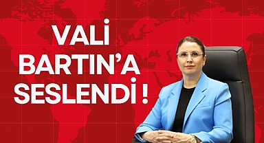 VALİ BARTIN’A SESLENDİ!