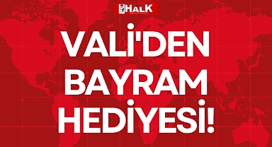VALİ'DEN BAYRAM HEDİYESİ!