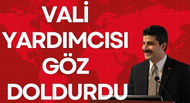 VALİ YARDIMCISI GÖZ DOLDURDU