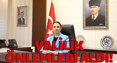 VALİLİK ÖNLEMLERİ ALDI!