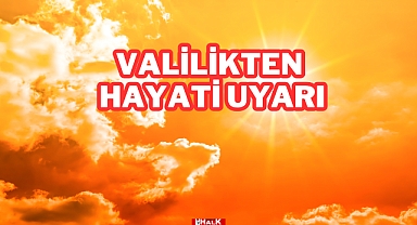 VALİLİKTEN HAYATİ UYARI