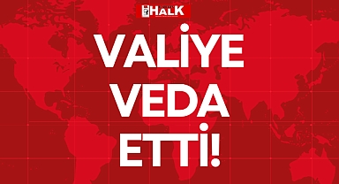 VALİYE VEDA ETTİ!