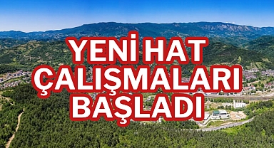YENİ HAT ÇALIŞMALARI BAŞLADI