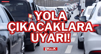 YOLA ÇIKACAKLARA UYARI!