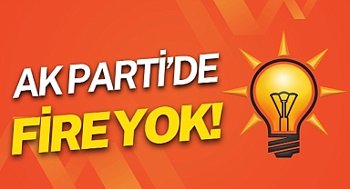 AK PARTİ’DE FİRE YOK!