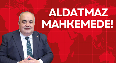 ALDATMAZ MAHKEMEDE!