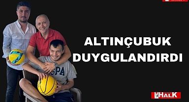 ALTINÇUBUK DUYGULANDIRDI