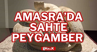 AMASRA'DA SAHTE PEYGAMBER