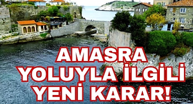 AMASRA YOLUYLA İLGİLİ YENİ KARAR!