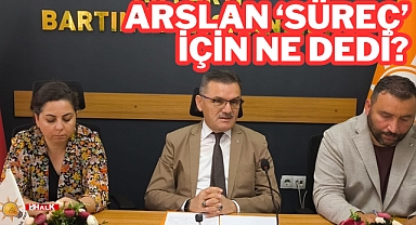 Arslan 'Süreç' İçin Ne Dedi?