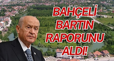 BAHÇELİ BARTIN RAPORUNU ALDI!