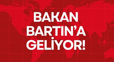 BAKAN BARTIN’A GELİYOR!
