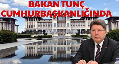 BAKAN TUNÇ CUMHURBAŞKANLIĞINDA