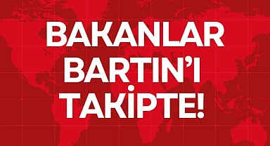 BAKANLAR BARTIN’I TAKİPTE!