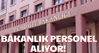 BAKANLIK PERSONEL ALIYOR!