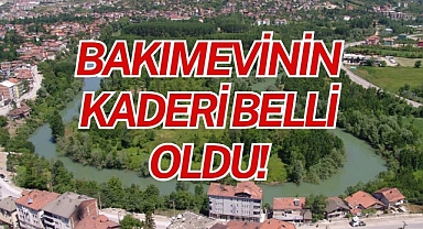 BAKIMEVİNİN KADERİ BELLİ OLDU!